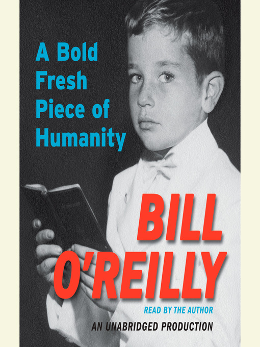 Title details for A Bold Fresh Piece of Humanity by Bill O'Reilly - Wait list